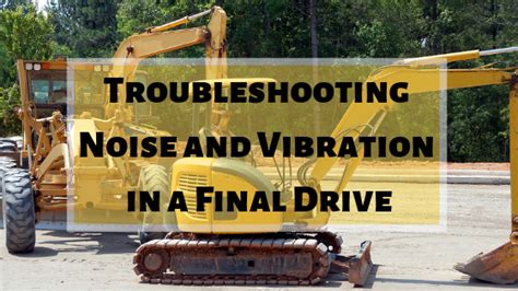 Noise and Vibration — Troubleshooting a Final Drive